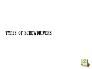 TYPES OF SCREWDRIVERS
 