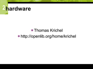 2hardware
Thomas Krichel
http://openlib.org/home/krichel
 