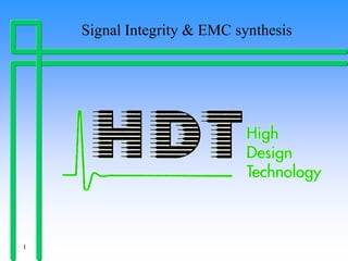 1
Signal Integrity & EMC synthesis
 