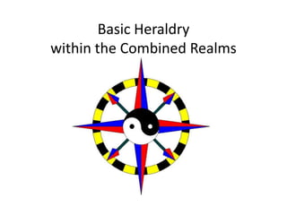 Basic Heraldry
within the Combined Realms
 