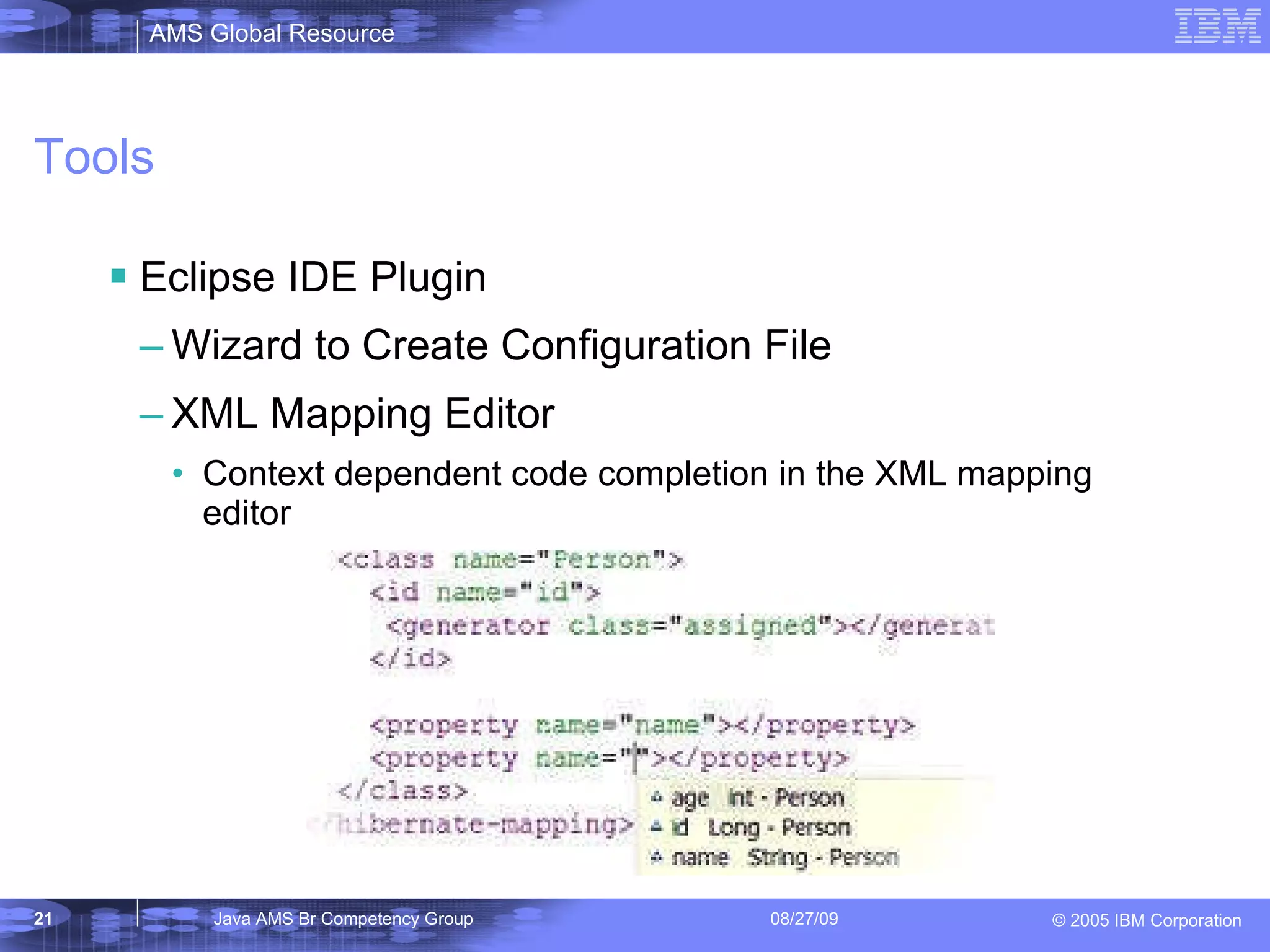 Tools Eclipse IDE Plugin Wizard to Create Configuration File XML Mapping Editor Context dependent code completion in the XML mapping editor 