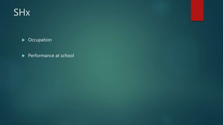 SHx
 Occupation
 Performance at school
 