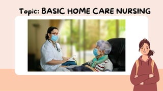Topic: BASIC HOME CARE NURSING
 