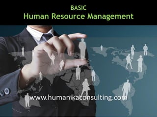BASIC
Human Resource Management
www.humanikaconsulting.com
 