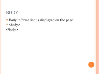 BODY Body information is displayed on the page. <body> </body> 