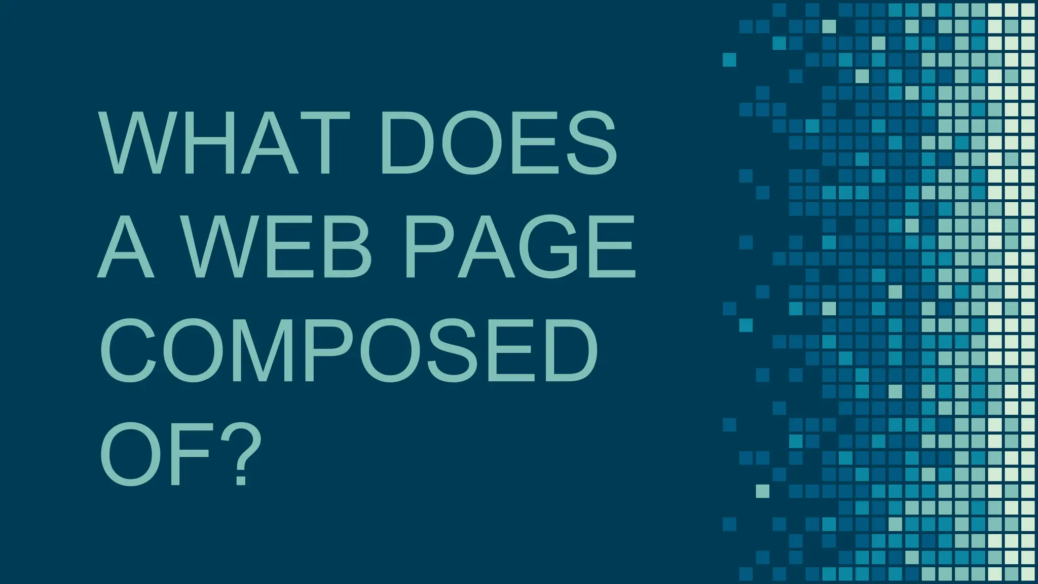 WHAT DOES
A WEB PAGE
COMPOSED
OF?
 