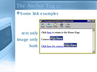 The Anchor Ta g

(2)

S ome link e xa mple s

te xt only
ima ge only
both

 