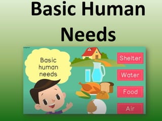 Basic Human
Needs
 