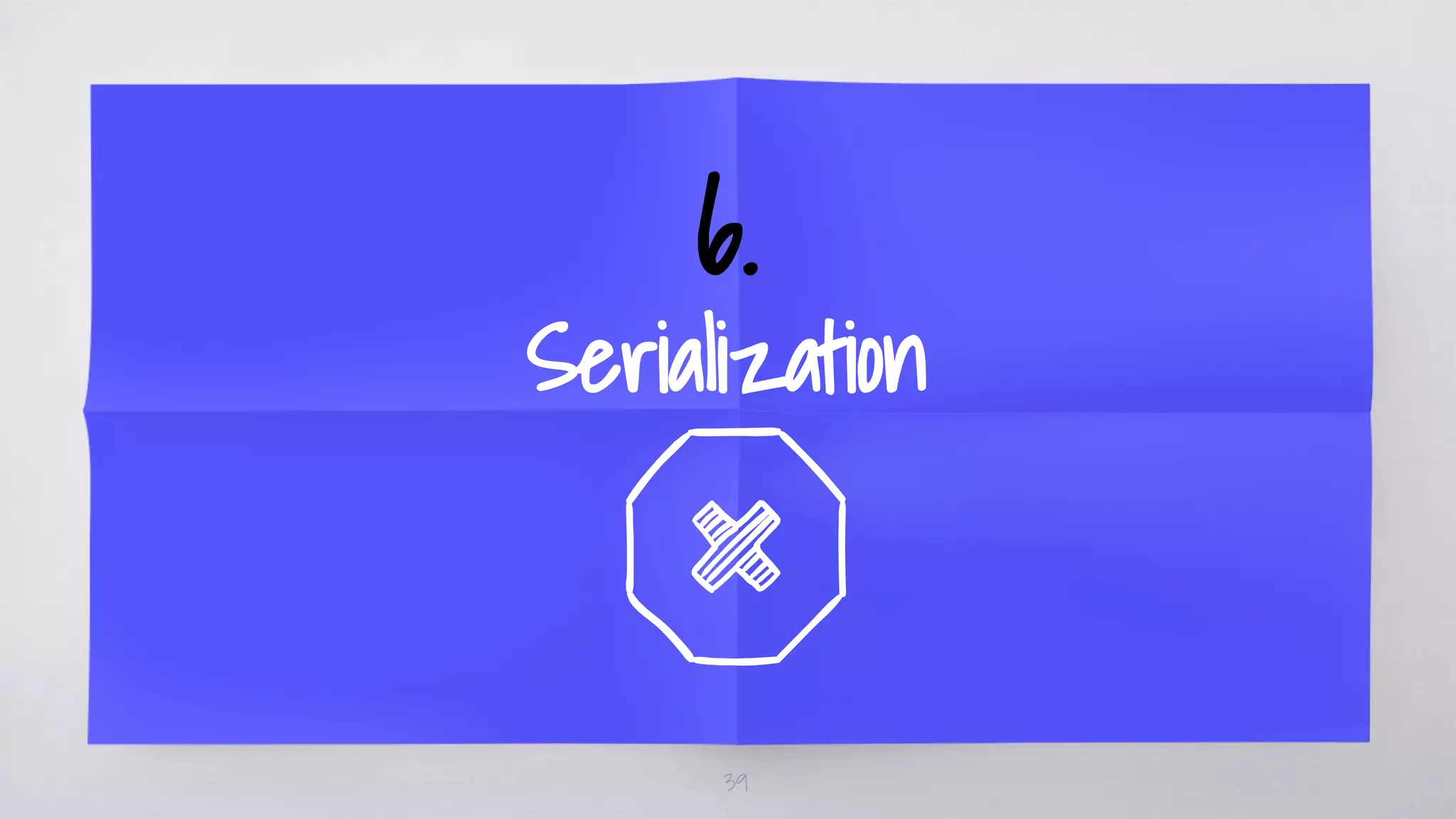 6.
Serialization
39
 