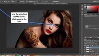 Use the selection
tool to draw a
circle around the
eyes
 
