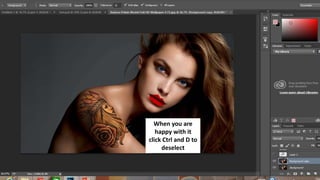 When you are
happy with it
click Ctrl and D to
deselect
 