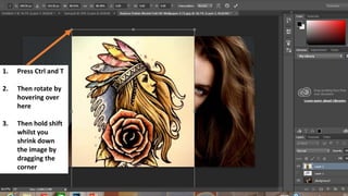 1. Press Ctrl and T
2. Then rotate by
hovering over
here
3. Then hold shift
whilst you
shrink down
the image by
dragging the
corner
 