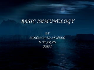 BASIC IMMUNOLOGY

          BY
  MOHAMMAD AKHEEL
      II YEAR PG
         OMFS
 
