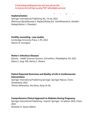 The Comprehensive Cancer Center : Development, Integration, and
Implementation
Springer International Publishing AG, 1st ed, 2022
Mahmoud Aljurf;Navneet S. Majhail;Mickey B.C. Koh;Mohamed A. Kharfan-
Dabaja;Nelson J. Chao(eds.)
Fertility counseling : case studies
Cambridge University Press, 2, PS, 2022
Sharon N. Covington
Netter's Infectious Diseases
Elsevier - Health Sciences Division, 2nd edition, Philadelphia, PA, 2022
Elaine C. Jong, MD, Dennis L. Stevens
Patient Reported Outcomes and Quality of Life in Cardiovascular
Interventions
Springer International Publishing Springer, Springer Nature, Cham,
Switzerland, 2022
Thanos Athanasiou, Ara Darzi, Aung Ye Oo
Comprehensive Clinical Approach to Diabetes During Pregnancy
Springer International Publishing : Imprint: Springer, 1st edition 2022, Cham,
2022
Dimitrios G. Goulis (Editor)
 