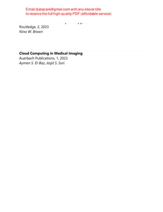 Creative Activities for Group Therapy; Second Edition
Routledge, 2, 2023
Nina W. Brown
Cloud Computing in Medical Imaging
Auerbach Publications, 1, 2023
Ayman S. El-Baz, Jasjit S. Suri
 