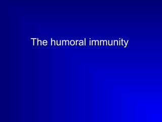 The humoral immunity 
 