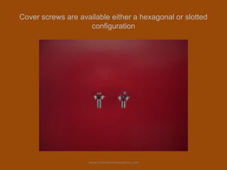 Cover screws are available either a hexagonal or slotted
configuration
www.indiandentalacademy.com
 
