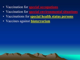 • Vaccination for special occupations
• Vaccination for special environmental situations
• Vaccinations for special health status persons
• Vaccines against bioterrorism
 