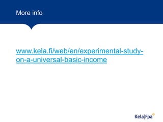 More info
www.kela.fi/web/en/experimental-study-
on-a-universal-basic-income
11
 