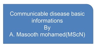 Communicable disease basic
informations
By
A. Masooth mohamed(MScN)
 