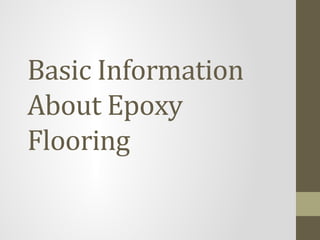 Basic Information
About Epoxy
Flooring
 