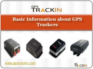 www.gpstrackin.com
Basic Information about GPS
Trackers
 