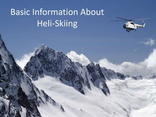 Basic Information About
       Heli-Skiing
 