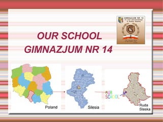 OUR SCHOOL GIMNAZJUM NR 14  