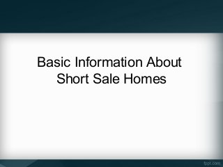 Basic Information About
  Short Sale Homes
 