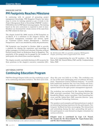 CHAPTER NEWS

In continuing with its pursuit of promoting project
management knowledge, PMI Bangalore Chapter has taken
steps to revise its training material as per A Guide to the
Project Management Book of Knowledge (PMBOK® Guide)—
Fifth Edition for its PMP Quest training program. The training
based on the new curriculum is expected to start in June.
Members can download the e-book version of the same from
the PMI website for their use.
The chapter hosted the 200th session of PM Footprints on
14 March. It is a milestone in the chapter’s history. Mr.
T.R.Anand, management consultant and advisor, spoke
on “Customer Centric Project Management – Business
Perspectives” and it was attended by nearly 80 practitioners.
PM Footprints was launched in October 2006 to provide
a platform for sharing the experience and knowledge of
project managers. It is held every alternate Thursday at Royal
Orchid Central Hotel on Dickenson Road in Bangalore. The
popularity of the program can be gauged by the number of
participants who attend these sessions regularly.
The chapter recently concluded elections to ﬁll vacancies for
three positions in the chapter’s executive committee (EC).

PMI West Bengal Chapter holds one-day workshops as part
of its continuing education initiative. The ﬁrst such work-

Mr. MS Hiremath, PMP, vice president, programs, PMI Bangalore
Chapter, presenting a token of appreciation to Mr. Anand

Join us in congratulating the new EC members – Mr. Basu
Dutta, PMP, Mr. Nimish Mehta, PMP, and Mr. Venkatachaliah
Babu, PMP.

shop this year was held on 11 May. The workshop was
on one of the most challenging areas of software development, “Estimations Used in Software Industry.” It covered
both traditional methods like Use Case Points and Function Points, and the latest methods used in software development based on the agile project management approach.
The workshop was anchored by Ms. Susweta Mukherjee,
PMP, principal consultant, Tata Consulting Services; Mr.
Ronaka Roy Khatri, senior consultant, Tata Consulting Services, and Mr. Saikat Dutt, PMP, associate director - projects, Cognizant Technology Solutions.
The speakers used examples and demonstrations to make it
an interesting learning experience for the participants. Participants’ feedback has been encouraging. The interactions
and networking during the day’s proceeding led quite a
few participants to come forward as chapter volunteers for
various activities.

Ms. Susweta Mukherjee at the software estimation workshop

12

June 2013

(Chapter news is contributed by Capt. L.N. Prasad,
Mr. Soumen De, Mr. Rinoo Rajesh, Mr. Tapan Kumar Jena,
and Mr. Ravi Vurakaranam.)

 