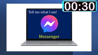 Tell me what I am!
Messenger
 