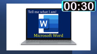 Tell me what I am!
Microsoft Word
 