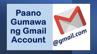 Creation of Google
Account/ Gmail
 