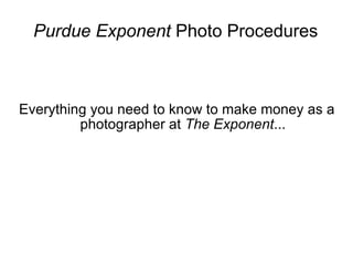 Purdue Exponent  Photo Procedures Everything you need to know to make money as a photographer at  The   Exponent ... 