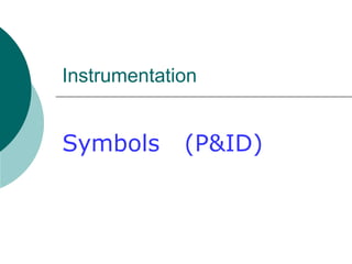 Instrumentation
Symbols (P&ID)
 