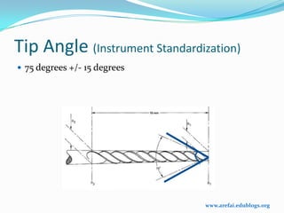 Tip Angle (Instrument Standardization)
 75 degrees +/- 15 degrees




                                www.arefai.edublogs.org
 