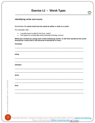 9 
Basic Intermediate English course | 12/26/2013 
PajoTalk Learning – private Language course written by Wilton Mak. Find out: opikom.com/learnings 
Raise a thumb here: Wilton Learning sites 
Exercise 1.2 - Words Types  