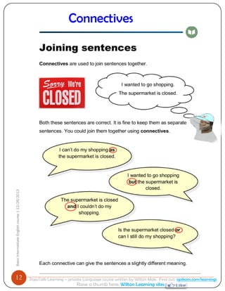 12 
Basic Intermediate English course | 12/26/2013 
PajoTalk Learning – private Language course written by Wilton Mak. Find out: opikom.com/learnings 
Raise a thumb here: Wilton Learning sites 
Connectives 
 