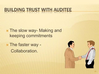 BUILDING TRUST WITH AUDITEE
 The slow way- Making and
keeping commitments
 The faster way -
Collaboration.
28
 