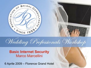 Basic Internet Security
      Marco Marcellini

6 Aprile 2009 – Florence Grand Hotel
 