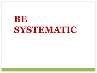 BE
SYSTEMATIC
 