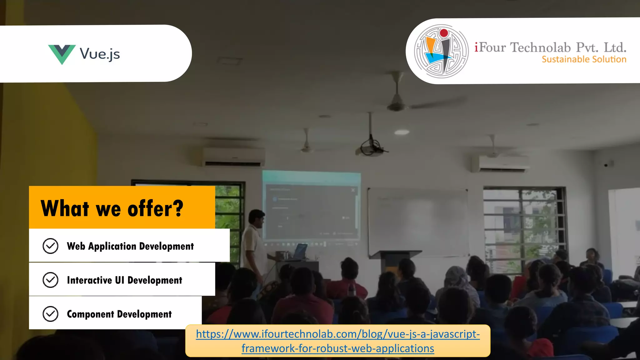 What we offer? Web Application Development Interactive UI Development Component Development https://www.ifourtechnolab.com/blog/vue-js-a-javascript- framework-for-robust-web-applications