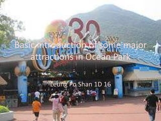 Basic introduction of some major attractions in Ocean Park Leung Po Shan 1D 16 