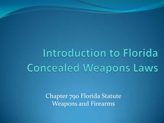 Chapter 790 Florida Statute
Weapons and Firearms
 