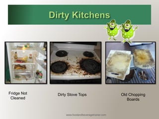 www.foodandbeveragetrainer.com 
Fridge Not Cleaned 
Dirty Stove Tops 
Old Chopping Boards  
