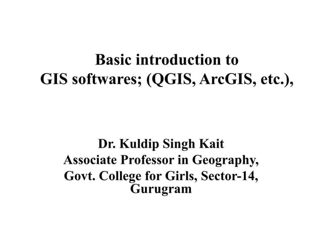 Basic introduction to GIS and GIS Softwares (QGIS and ArcGIS) | PPTX