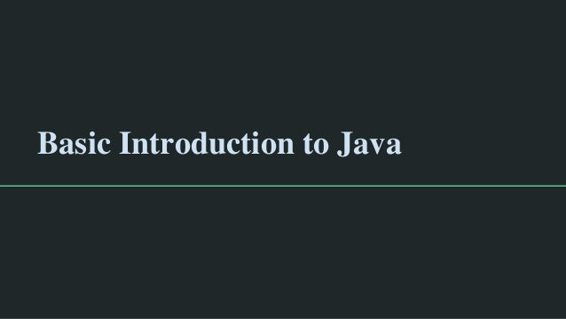 Basic Introduction to Java
 