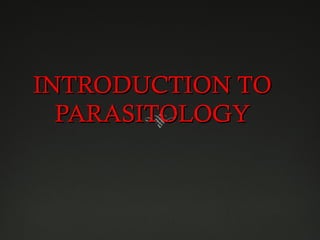 INTRODUCTION TO
PARASITOLOGY

 