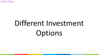Different Investment
Options
 