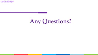 Any Questions?
 